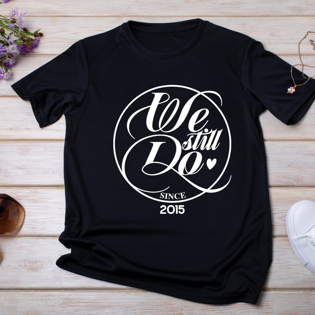 We Still Do Anniversary T-Shirt – Custom Couples Shirt - BT Collection LLC