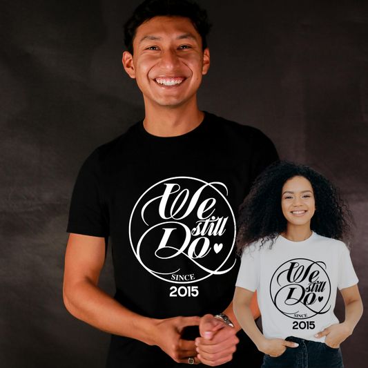 We Still Do Anniversary T-Shirt – Custom Couples Shirt - BT Collection LLC